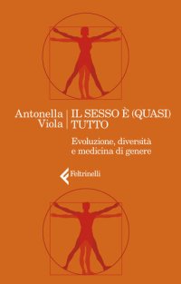 cover of the book Il sesso è (quasi) tutto. Evoluzione, diversità e medicina di genere