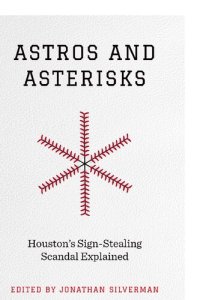 cover of the book Astros and Asterisks: Houston's Sign-Stealing Scandal Explained