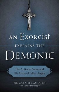 cover of the book An Exorcist Explains the Demonic - The Antics of Satan and His Army of Fallen Angels