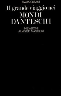 cover of the book Il grande viaggio nei mondi danteschi. Iniziazione ai misteri maggiori