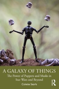 cover of the book A Galaxy of Things: The Power of Puppets and Masks in Star Wars and Beyond