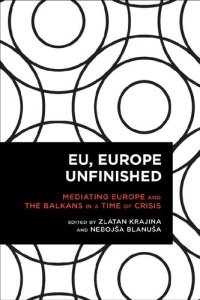 cover of the book EU, Europe Unfinished: Mediating Europe and the Balkans in a Time of Crisis