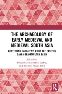 cover of the book The Archaeology of Early Medieval and Medieval South Asia: Contesting Narratives from the Eastern Ganga-Brahmaputra Basin