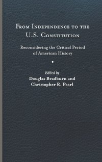 cover of the book From Independence to the U.S. Constitution: Reconsidering the Critical Period of American History