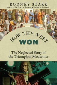 cover of the book How the West Won: The Neglected Story of the Triumph of Modernity