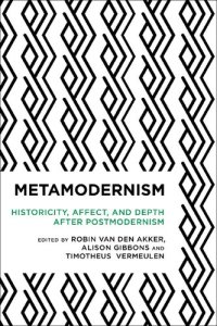 cover of the book Metamodernism: Historicity, Affect, and Depth after Postmodernism