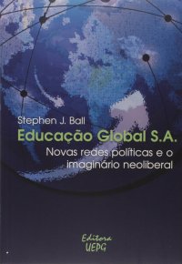 cover of the book Educacao Global S.a.: Novas Redes Pol’ticas e o Imaginario Neoliberal