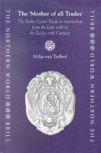 cover of the book The "Mother of All Trades": The Baltic Grain Trade in Amsterdam from the Late 16th to the Early 19th Century