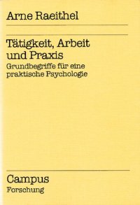 cover of the book Tätigkeit, Arbeit und Praxis: Grundbegriffe für eine praktische Psychologie