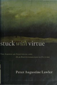 cover of the book Stuck with Virtue - American Individual and Our Biotechnological Future