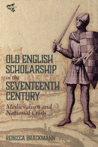 cover of the book Old English Scholarship in the Seventeenth Century: Medievalism and National Crisis