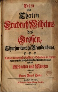 cover of the book Leben und Taten Friedrich Wilhelms des Großen, Churfürsten von Brandenburg etc.