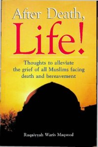 cover of the book After Death, Life ! Thoughts to alleviate the grief of all Muslims facing death and bereavement