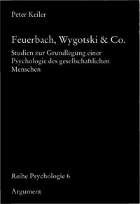 cover of the book Feuerbach, Wygotski & Co. Studien zur Grundlegung einer Psychologie des gesellschaftlichen Menschen