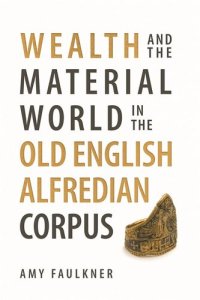 cover of the book Wealth and the Material World in the Old English Alfredian Corpus