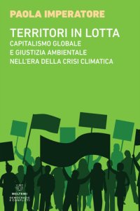 cover of the book Territori in lotta. Capitalismo globale e giustizia ambientale nell'era della crisi climatica