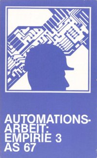 cover of the book Projektgruppe Automation und Qualifikation Band VI: Automationsarbeit: Empirische Untersuchungen Teil 3