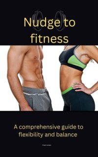 cover of the book Nudge to fitness: A comprehensive guide to flexibility and balance