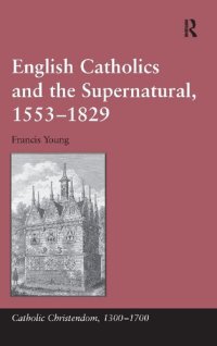 cover of the book English Catholics and the Supernatural, 1553-1829