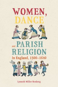 cover of the book Women, Dance and Parish Religion in England, 1300-1640: Negotiating the Steps of Faith