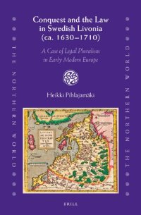 cover of the book Conquest and the Law in Swedish Livonia (ca. 1630-1710): A Case of Legal Pluralism in Early Modern Europe