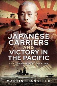 cover of the book Japanese Carriers and Victory in the Pacific: The Yamamoto Option