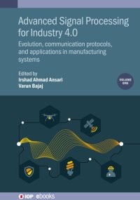 cover of the book Advanced Signal Processing for Industry 4.0, Volume 1: Evolution, communication protocols, and applications in manufacturing systems