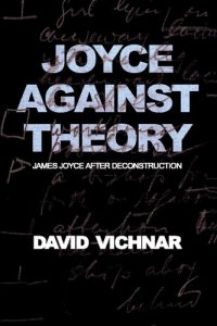 cover of the book Joyce Against Theory: James Joyce after Deconstruction