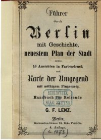 cover of the book Führer durch Berlin mit Geschichte, neuestem Plan der Stadt sowie 16 Ansichten in Farbendruck und Karte der Umgegend mit nötigem Fingerzeig : Handbuch für Reisende