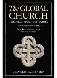 cover of the book The Global Church---The First Eight Centuries: From Pentecost through the Rise of Islam