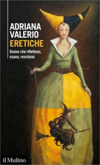 cover of the book Eretiche. Donne che riflettono, osano, resistono