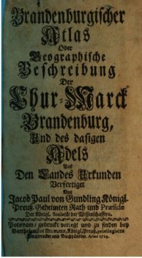 cover of the book Brandenburger Atlas oder Geographische Beschreibung der Chur-Marck [Kurmark] Brandenburg und des dasigen Adels