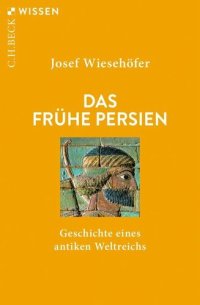 cover of the book Das frühe Persien: Geschichte eines antiken Weltreichs