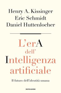 cover of the book L'era dell'intelligenza artificiale. Il futuro dell'identità umana