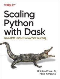 cover of the book Scaling Python with Dask: From Data Science to Machine Learning