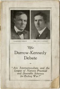 cover of the book The Darrow-Kennedy Debate on "Are Internationalism and the League of Nations Practical and Desirable Schemes for Ending War?": Affirmative: Professor John C. Kennedy. Negative: Mr. Clarence S. Darrow