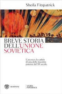 cover of the book Breve storia dell'Unione Sovietica. L'ascesa e la caduta di una delle massime potenze del XX secolo