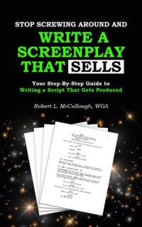 cover of the book Stop Screwing Around and Write a Screenplay that SELLS: Your Step-By-Step Guide to Writing a Script That Gets Produced (Screenwriting: Stop Screwing Around (and become a professional screenwriter))