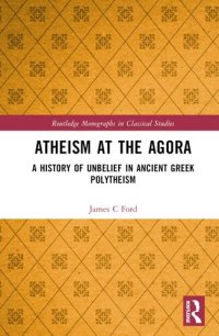 cover of the book Atheism at the Agora (Routledge Monographs in Classical Studies)