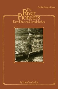 cover of the book The River Pioneers: Early Days on Grays Harbor