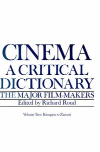 cover of the book Cinema: A Critical Dictionary. The Major Film-Makers, Volume Two: Kinugasa to Zanussi