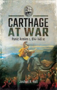 cover of the book Carthage at War: Punic Armies c. 814–146 BC