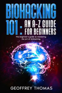 cover of the book BIOHACKING 101: AN A-Z GUIDE FOR BEGINNERS: The beginner's guide to mastering the art of biohacking