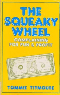 cover of the book The Squeaky Wheel: Complaining for Fun & Profit