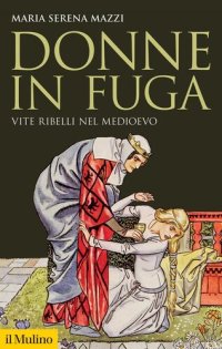 cover of the book Donne in fuga. Vite ribelli nel Medioevo