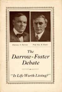 cover of the book "Is Life Worth Living? Debate. Affirmative: Prof. George Burman Foster. Negative: Clarence S. Darrow