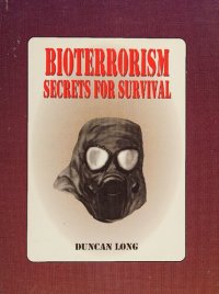 cover of the book Bioterrorism: Secrets for Surviving the Coming Terrorist Germ Warfare Attacks on U.S. Cities