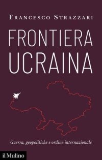 cover of the book Frontiera Ucraina. Guerra, geopolitiche e ordine internazionale