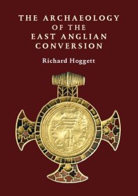 cover of the book The Archaeology of the East Anglian Conversion