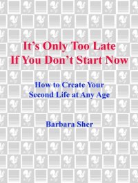 cover of the book It's Only Too Late If You Don't Start Now: HOW TO CREATE YOUR SECOND LIFE AT ANY AGE